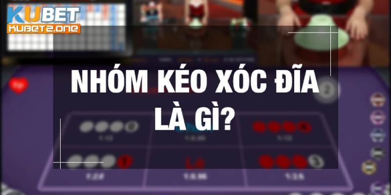 Nhóm Kéo Xóc Đĩa Kubet